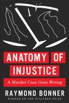 Anatomy of Injustice: A Murder Case Gone Wrong