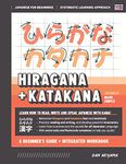 Learning Hiragana and Katakana - Beginner's Guide and Integrated Workbook Learn how to Read, Write and Speak Japanese: A fast and systematic approach, with Reading and Writing Practice, Study Templates, DIY Flashcards, and more!