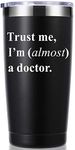 momocici Trust Me, I'm Almost a Doctor 20 OZ Tumbler.Thank You Appreciation Doctor Gifts.Birthday,Christmas,Medical Graduation Gifts for Men Women.Dentist,Doctor,Physician Travel Mug(Black)