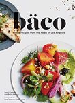 Baco: Vivid Recipes from the Heart of Los Angeles