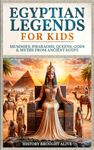 Egyptian Legends For Kids: Mummies, Pharaohs, Queens, Gods & Myths From Ancient Egypt