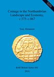 Coinage in the Northumbrian Landscape and Economy, c.575 - c.867: 641 (British Archaeological Reports British Series)