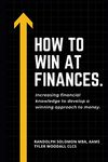 How to Win at Finances: Increasing Financial Knowledge to Develop a Winning Approach to Money.