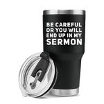 Be Careful Or You'll End Up In My Sermon Vacuum Insulated Tumbler (30 oz) Pastor Gifts Warning Mug Preacher Minister Appreciation Ordination Funny Tumblers with Lid and Straw Christmas Drinkware