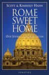 Rome Sweet Home: Our Journey to Catholicism