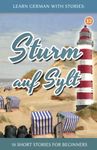 Learn German With Stories: Sturm auf Sylt – 10 Short Stories For Beginners