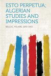 Esto Perpetua; Algerian Studies and Impressions