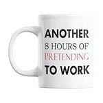 Another 8 Hours of Pretending to Work Funny Mug Secret Santa Gifts for Work - Gifts for Lazy People & Funny Work Mugs for Men & Women - Funny Novelty Office Cup Present 11oz