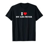 I Love My Air Fryer, air fryer T-Shirt