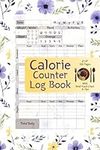 Calorie Counter Log Book: Food Tracker Journal for Recording Calories Carbs Fat Protein and Fiber Daily