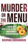 Murder on the Menu: The Sensational Story of the Tycoon Who Founded Saravana Bhavan