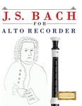 J. S. Bach for Alto Recorder: 10 Easy Themes for Alto Recorder Beginner Book