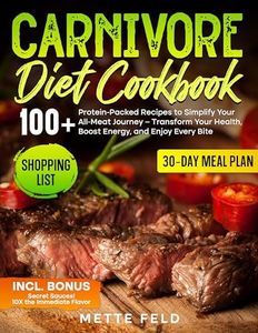 CARNIVORE DIET COOKBOOK: 100+ Protein-Packed Recipes to Simplify Your All-Meat Journey – Transform Your Health, Boost Energy, and Enjoy Every Bite