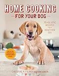 Home Cooking for Your Dog: 75 Holis