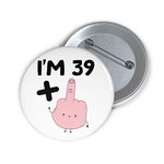 Felbridge Studio - Funny 40th Birthday Badge Gift - Rude 40 Year Old Large Badges - For Son Daughter Friend Wife Husband Cousin Mum Dad Boyfriend Girlfriend Him Her Grandson Granddaughter - 59mm