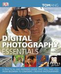 Digital Photography Essentials: A Practical and Inspiring Guide That Will Take You from Beginner to Confident, C