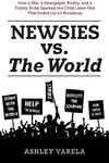 Newsies vs. the World: How a War, a Newspaper Rivalry, and a Trolley Strike Sparked the Child Labor Riot That Ended Up on Broadway