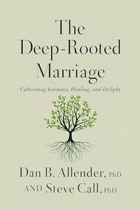 The Deep-Rooted Marriage: Cultivating Intimacy, Healing, and Delight