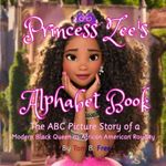 Princess Zee's Alphabet Book: The ABC Picture Story of a Modern Black Queen as African American Royalty: An Illustrated Children's Story For Kids Kindergarten and Ages 3-5 On Up