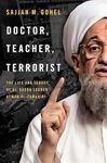 DOCTOR, TEACHER, TERRORIST THE LIFE AND LEGACY OF AL-QAEDA LEADER AYMAN AL-ZAWAH