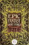 Epic Fantasy Short Stories: Anthology of New & Classic Tales (Gothic Fantasy)