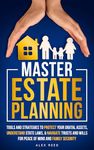 MASTER ESTATE PLANNING: TOOLS AND STRATEGIES TO PROTECT YOUR DIGITAL ASSETS, UNDERSTAND STATE LAWS, & NAVIGATE TRUSTS AND WILLS FOR PEACE OF MIND AND FAMILY ... (NAVIGATING ESTATE PLANNING SERIES Book 1)