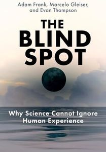 The Blind Spot: Why Science Cannot Ignore Human Experience