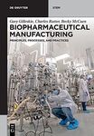 Biopharmaceutical Manufacturing: Principles, Processes, and Practices (De Gruyter STEM)