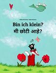 Bin ich klein? मी छोटी आहे?: Deutsch-Marathi/Marathisch: Zweisprachiges Bilderbuch zum Vorlesen für Kinder ab 2 Jahren (Bilinguale Bücher (Deutsch-Marathi) von Philipp Winterberg) (German Edition)