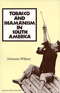 Tobacco and Shamanism in South America (Psychoactive Plants of the World Series)