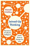 Joined-Up Thinking: The Science of Collective Intelligence and its Power to Change Our Lives