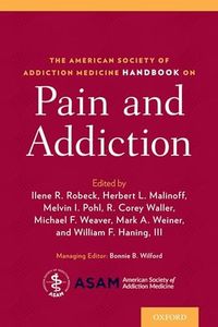 The American Society of Addiction Medicine Handbook on Pain and Addiction