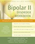 The Bipolar II Disorder Workbook: Managing Recurring Depression, Hypomania, and Anxiety (A New Harbinger Self-Help Workbook)