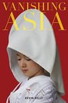 Vanishing Asia: Three Volume Set: West, Central, and East