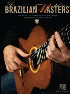 The Brazilian Masters: The Music of Jobim, Bonfa and More for Solo Guitar