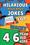 Hilarious Knock Knock Jokes For Wacky 4,5,6 Year Old Kids: Remember The Joke Challenge: 100 Super Silly, Corny Jokes With Illustrations