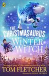 The Christmasaurus and the Winter Witch: 4 (The Christmasaurus, 4)