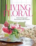 Living Floral: Entertaining and Decorating with Flowers