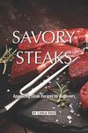 Savory Steaks: Appetizing Steak Recipes for Beginners