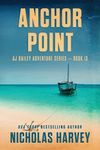 Anchor Point: AJ Bailey Adventure Series - Book Thirteen: 13