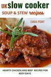 UK Slow Cooker Soup and Stew Recipes: Hearty chicken and beef recipes for busy days