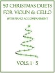 50 Christmas Duets for Violin and Cello with Piano Accompaniment: Vols. 1-5