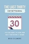 The Last Thirty Devotional: A 30-da