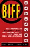 Biff: Quick Responses to High-Conflict People, Their Personal Attacks, Hostile Em