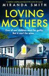 Loving Mothers: A completely compelling psychological thriller packed with suspense