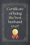 Certificate of being the best husband ever!: Funny Lined Notebook / Journal for husband (Valentines Day Gift for Him / Valentines Day Gift for Husband)