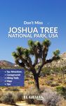 Don't Miss Joshua Tree National Park, USA: A travel guide with campground sites, must-see sights, hiking trails & driving routes and full color illustrated maps of Joshua Tree National Park, USA