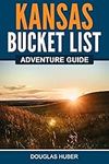 Kansas Bucket List Adventure Guide: