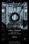 Chill Tidings: Dark Tales of the Christmas Season (British Library Tales of the Weird)