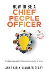 How to be a Chief People Officer: ENABLING PEOPLE IN THE EVOLVING WORLD OF WORK: 3